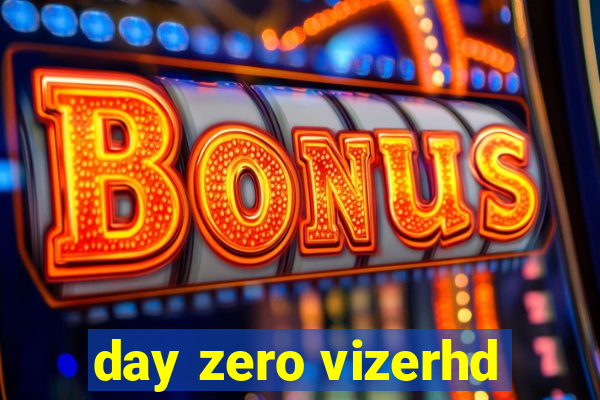 day zero vizerhd