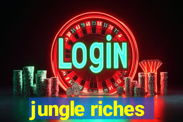 jungle riches