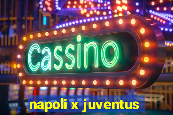 napoli x juventus