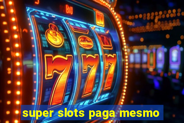 super slots paga mesmo