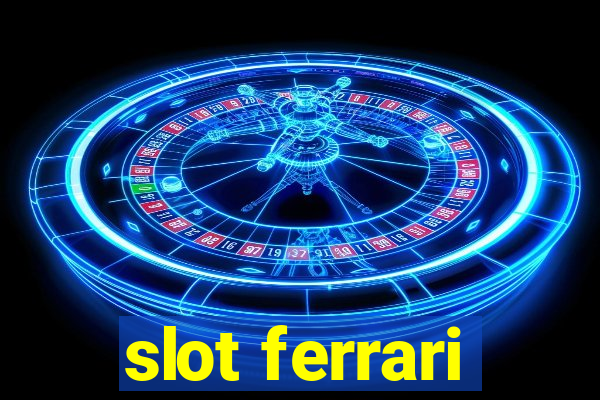 slot ferrari