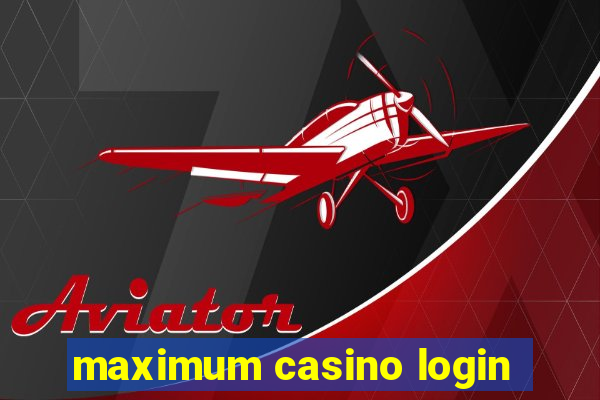 maximum casino login