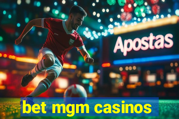 bet mgm casinos