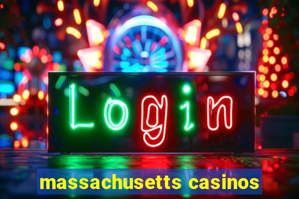 massachusetts casinos