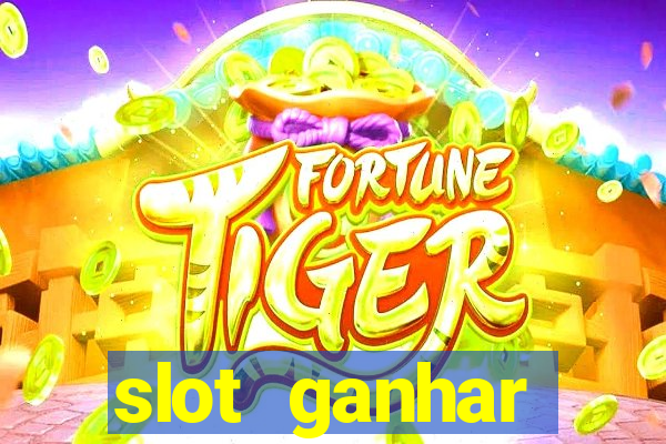 slot ganhar dinheiro no cadastro