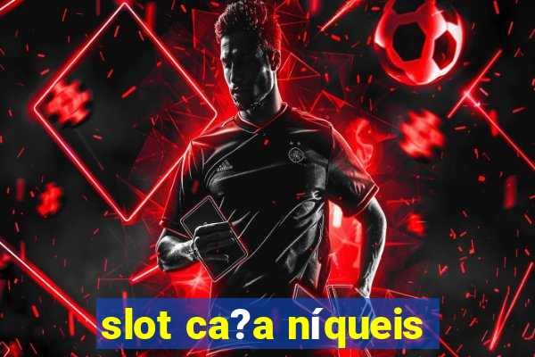 slot ca?a níqueis