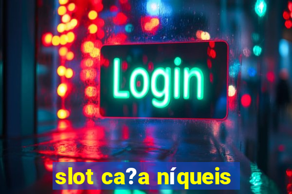 slot ca?a níqueis