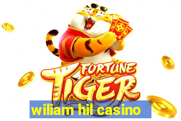 wiliam hil casino