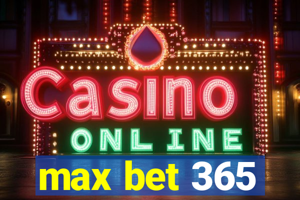 max bet 365