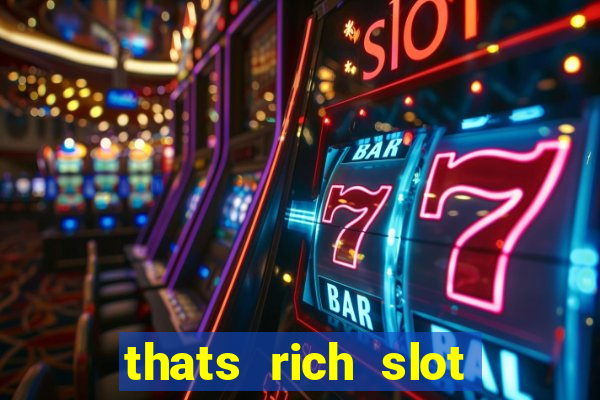 thats rich slot free play