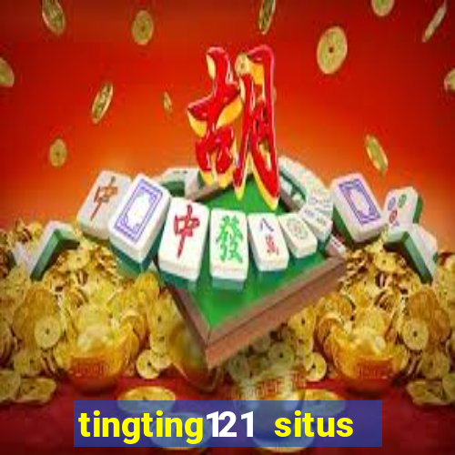 tingting121 situs slot gacor