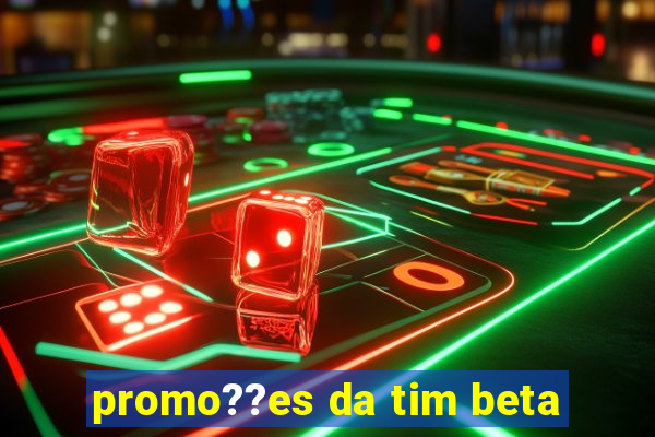 promo??es da tim beta