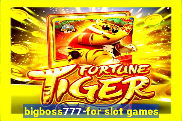 bigboss777-for slot games