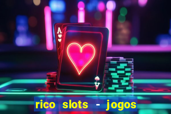 rico slots - jogos de jackpot