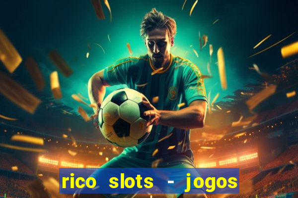 rico slots - jogos de jackpot