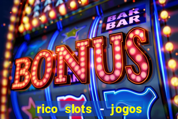 rico slots - jogos de jackpot