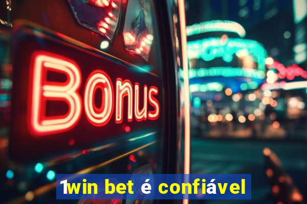 1win bet é confiável