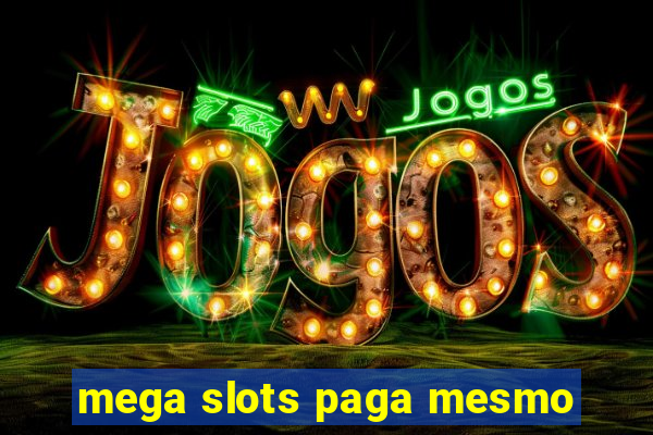 mega slots paga mesmo