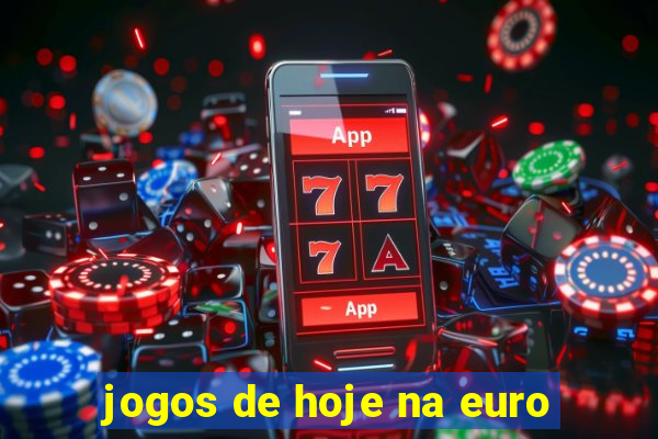 jogos de hoje na euro