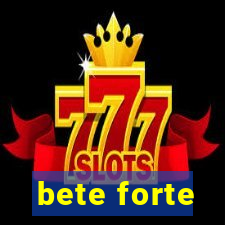 bete forte