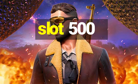 slot 500