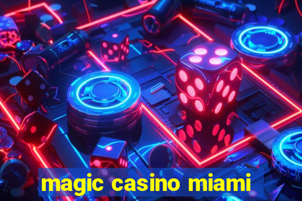 magic casino miami