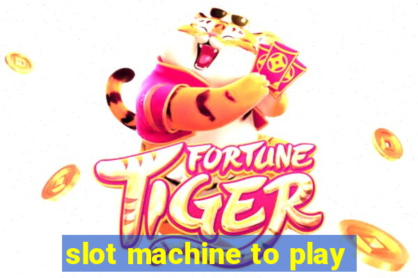 slot machine to play