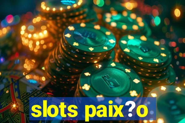 slots paix?o