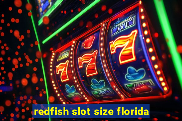 redfish slot size florida