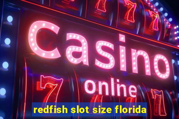 redfish slot size florida