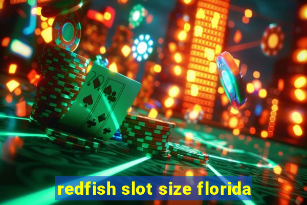 redfish slot size florida