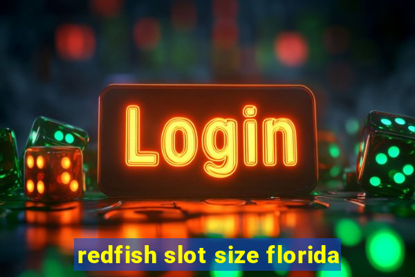 redfish slot size florida