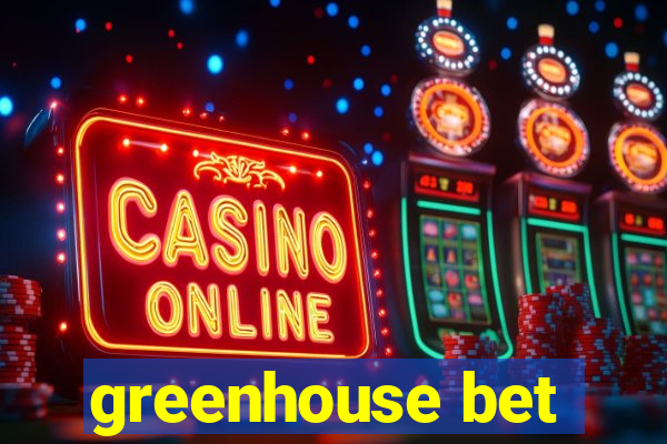 greenhouse bet