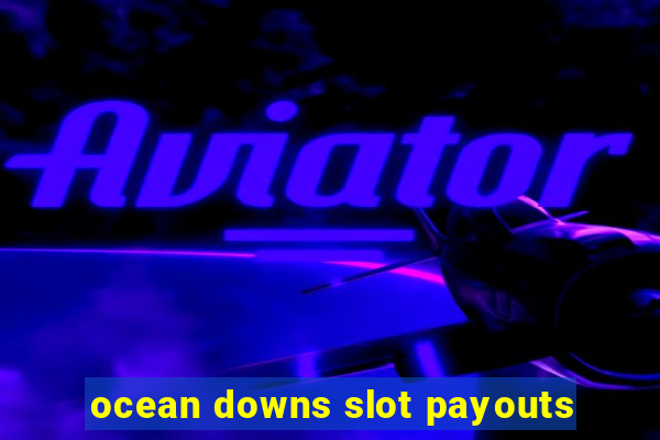 ocean downs slot payouts