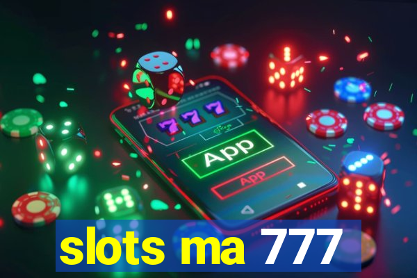 slots ma 777