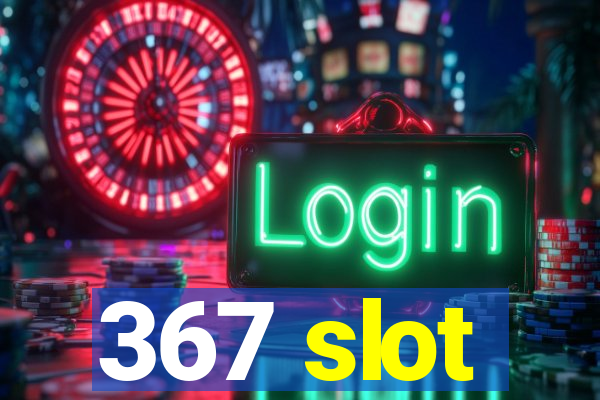 367 slot