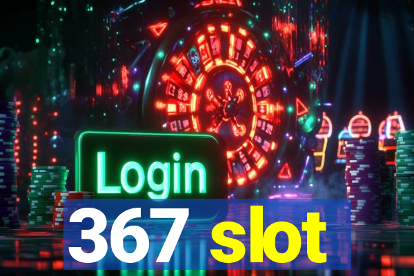 367 slot