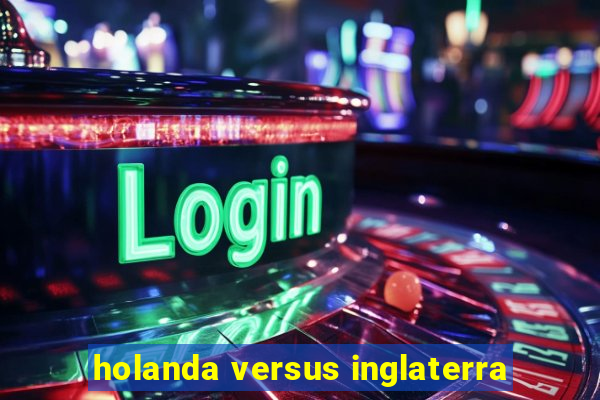 holanda versus inglaterra