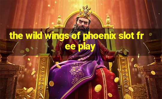 the wild wings of phoenix slot free play