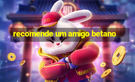 recomende um amigo betano