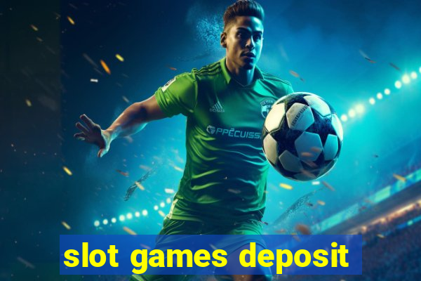 slot games deposit