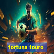 fortuna touro