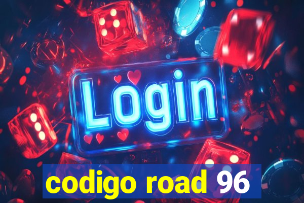 codigo road 96