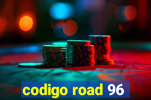 codigo road 96