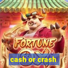 cash or crash