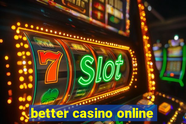 better casino online