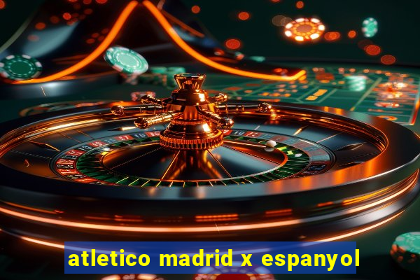 atletico madrid x espanyol