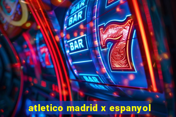 atletico madrid x espanyol