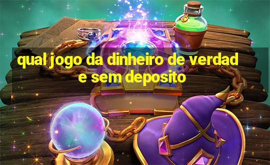 qual jogo da dinheiro de verdade sem deposito