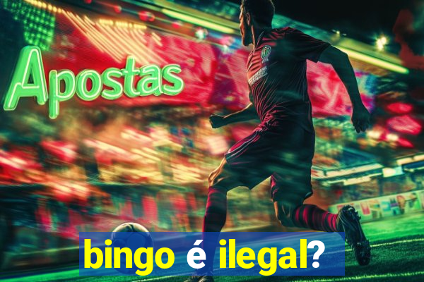 bingo é ilegal?